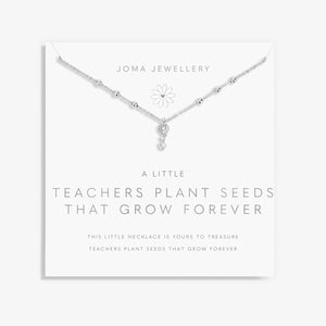 A Little 'Teachers Plant Seeds That Grow Forever' NecklaceBy Joma Jewellery